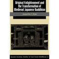 Original Enlightenment and the Transformation of Medieval Japanese Buddhism
