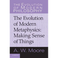 Making Sense of Things: The Evolution of Modern Metaphysics