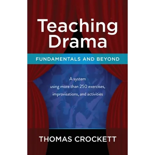 Teaching Drama: Fundamentals and Beyond: A System Using more than 250 Exercises, Improvisations and Activities