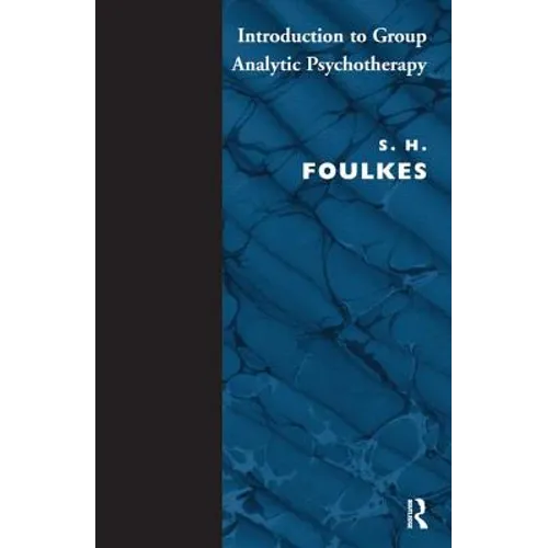 Introduction to Group-Analytic Psychotherapy: Studies in the Social Integration of Individuals and Groups