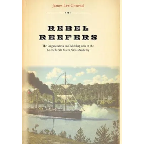 Rebel Reefers: The Organization and Midshipmen of the Confederate States Naval Academy - Hardcover