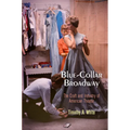 Blue-Collar Broadway: The Craft and Industry of American Theater