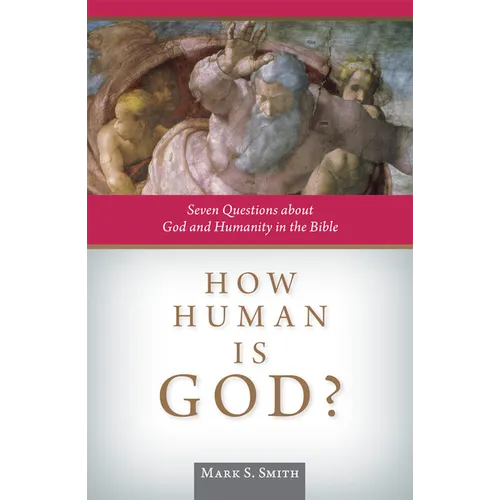 How Human Is God?: Seven Questions about God and Humanity in the Bible - Paperback