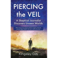 Piercing the Veil: A Skeptical Journalist Discovers Unseen Worlds (deluxe)