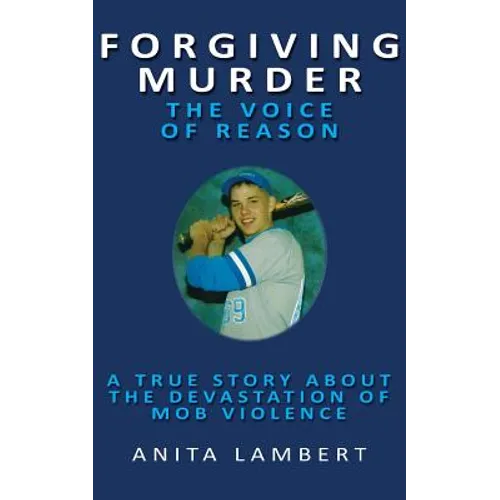 Forgiving Murder - The Voice of Reason: A True Story About The Devastation of Mob Violence - Paperback