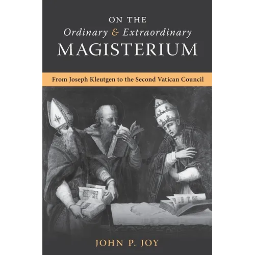 On the Ordinary and Extraordinary Magisterium: On the Ordinary and Extraordinary Magisterium from Joseph Kleutgen to the Second Vatican Council - Paperback