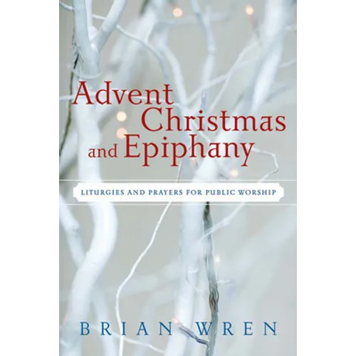 Advent, Christmas, and Epiphany: Liturgies and Prayers for Public Worship [With CDROM] - Paperback