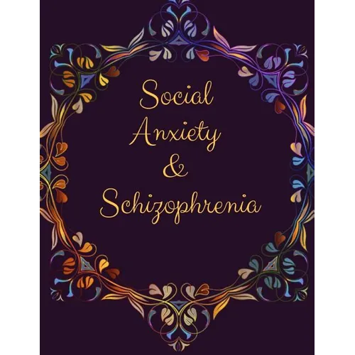 Social Anxiety and Schizophrenia Workbook: Ideal and Perfect Gift for Social Anxiety and Schizophrenia Workbook Best gift for You, Parent, Wife, Husba