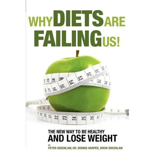 Why Diets Are Failing Us!: And What You Can Do To Get Healthy Now - Paperback