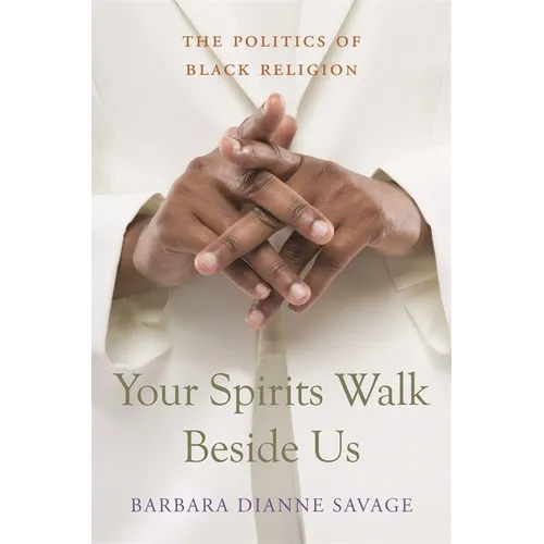 Your Spirits Walk Beside Us: The Politics of Black Religion - Paperback