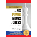 The Six Power Moves of Chess, 3rd Edition: The Missing Key to Finding Good Chess Moves From Any Position!