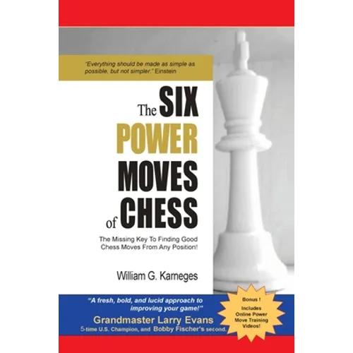 The Six Power Moves of Chess, 3rd Edition: The Missing Key to Finding Good Chess Moves From Any Position!