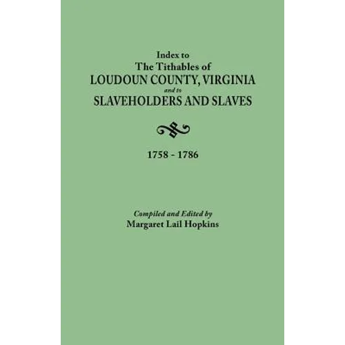 Index to the Tithables of Loudoun County, Virginia, and to Slaveholders and Slaves, 1758-1786 - Paperback