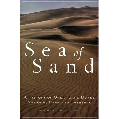 Sea of Sand: A History of Great Sand Dunes National Park and Preserve Volume 2 - Hardcover