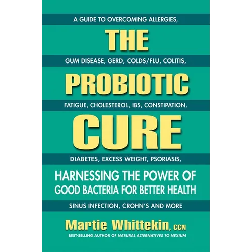 The Probiotic Cure: Harnessing the Power of Good Bacteria for Better Health - Paperback