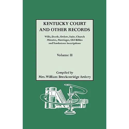 Kentucky Court and Other Records: Wills, Orders, Suits, Church Minutes, Marriages, Old Bible Records and Tombstone Inscriptions. Volume II - Paperback