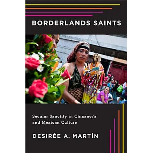 Borderlands Saints: Secular Sanctity in Chicano/a and Mexican Culture - Paperback