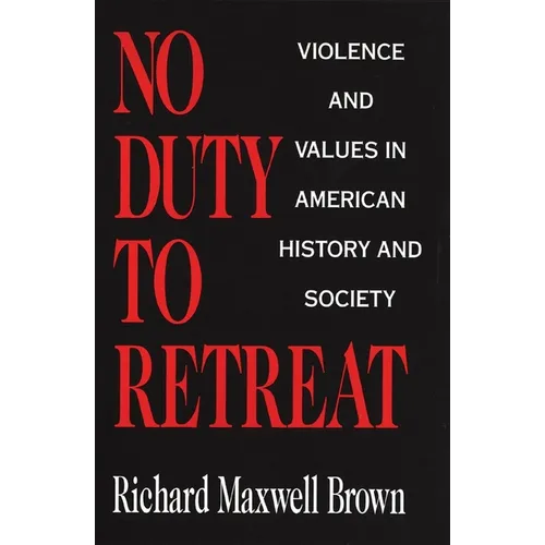 No Duty to Retreat: Violence and Values in American History and Society - Paperback