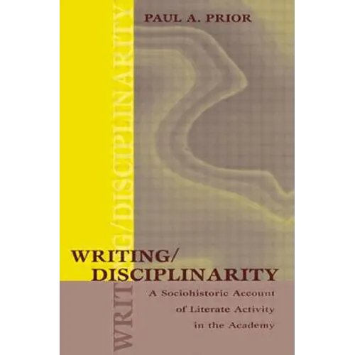Writing/Disciplinarity: A Sociohistoric Account of Literate Activity in the Academy - Paperback