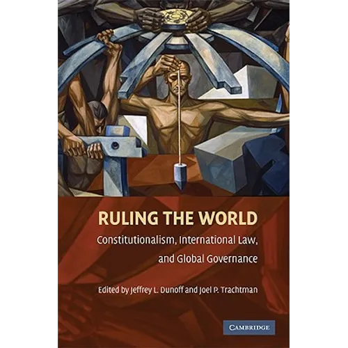 Ruling the World?: Constitutionalism, International Law, and Global Governance