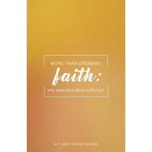 More Than Ordinary Faith: Why Does God Allow Suffering?