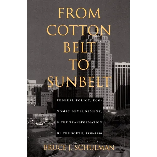 From Cotton Belt to Sunbelt: Federal Policy, Economic Development, and the Transformation of the South 1938-1980 - Paperback