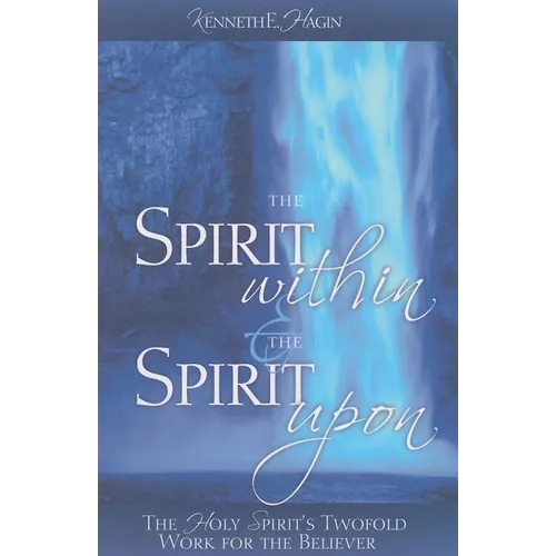 The Spirit Within & the Spirit Upon: The Holy Spirit's Twofold Work for the Believer - Paperback