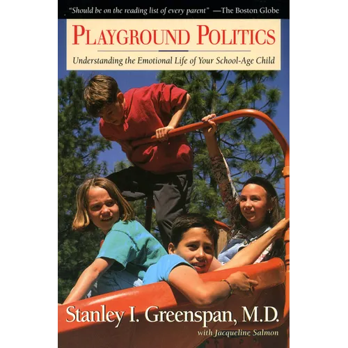 Playground Politics: Understanding the Emotional Life of the School-Age Child - Paperback