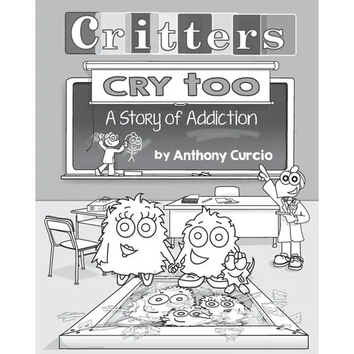 Critters Cry Too: Explaining Addiction to Children (Picture Book) - Paperback