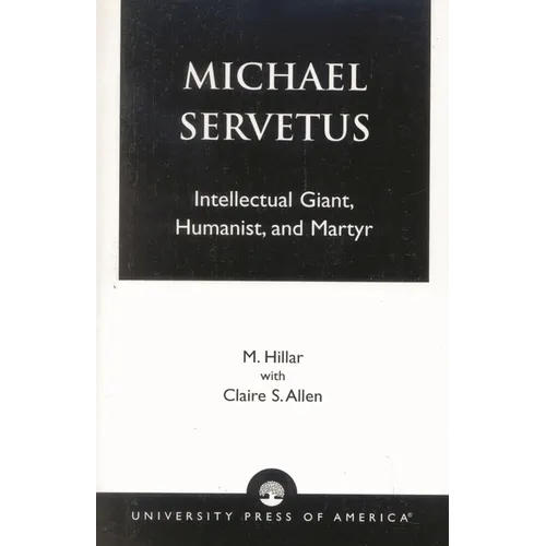 Michael Servetus: Intellectual Giant, Humanist, and Martyr - Paperback