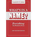 What's in a Name? Everything You Wanted to Know. New, Revised Edition (New Rev)