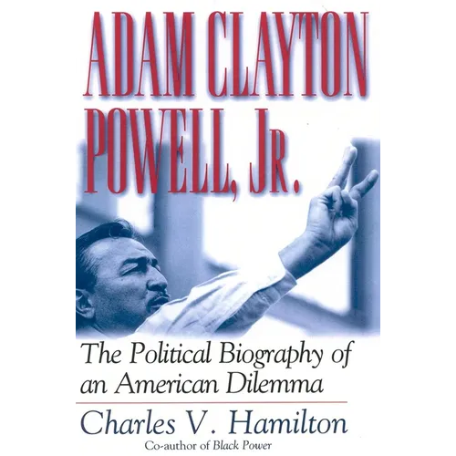 Adam Clayton Powell, Jr.: The Political Biography of an American Dilemma - Paperback