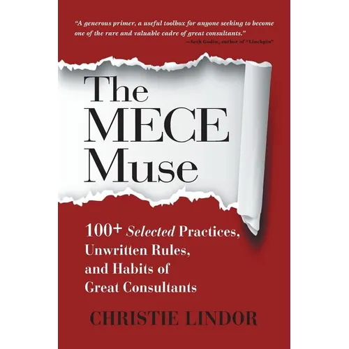 The MECE Muse: 100+ Selected Practices, Unwritten Rules, and Habits of Great Consultants - Paperback