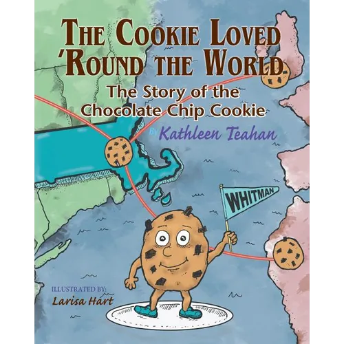 The Cookie Loved 'Round the World: The Story of the Chocolate Chip Cookie - Paperback