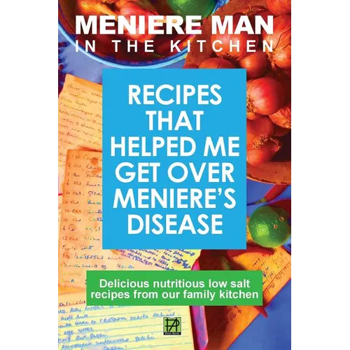 Meniere Man in the Kitchen: Recipes That Helped Me Get Over Meniere's - Paperback