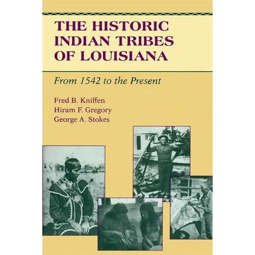 The Historic Indian Tribes of Louisiana: From 1542 to the Present Louisiana - Paperback