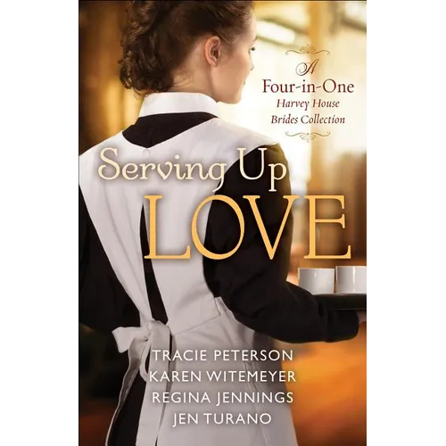 Serving Up Love: A Four-In-One Harvey House Brides Collection - Paperback