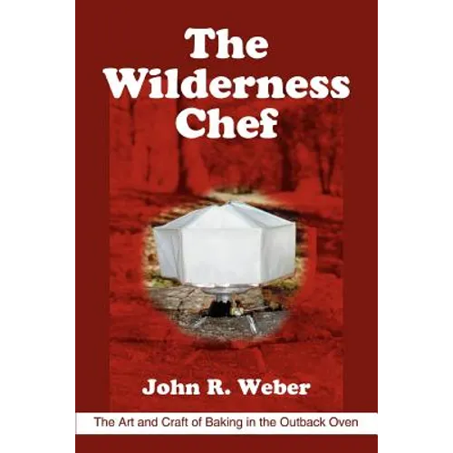 The Wilderness Chef: The Art and Craft of Baking in the Outback Oven - Paperback