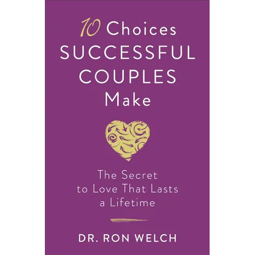 10 Choices Successful Couples Make: The Secret to Love That Lasts a Lifetime - Paperback