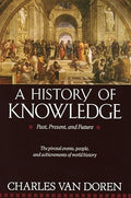 A History of Knowledge: Past, Present, and Future by Charles Van Doren -Paperback –
