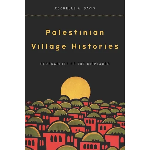 Palestinian Village Histories: Geographies of the Displaced - Hardcover