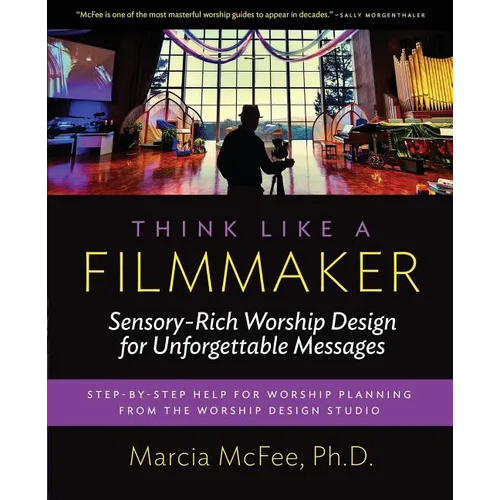 Think Like a Filmmaker: Sensory-Rich Worship Design for Unforgettable Messages - Paperback