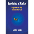 Surviving a Stalker: Stay Safe. Avoid Conflict. Regain Your Life.