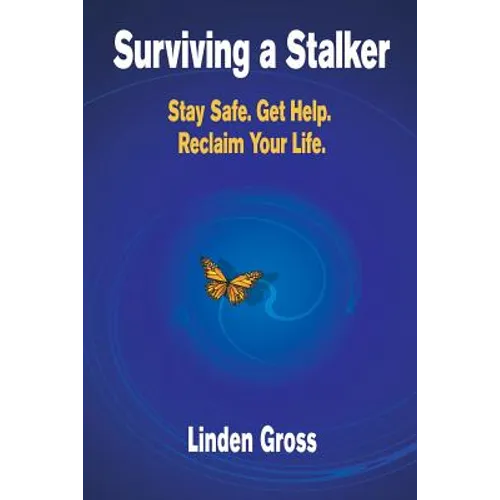 Surviving a Stalker: Stay Safe. Avoid Conflict. Regain Your Life.