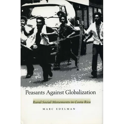 Peasants Against Globalization: Rural Social Movements in Costa Rica - Paperback