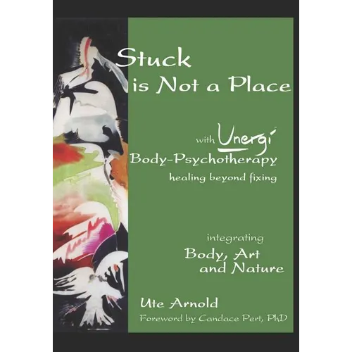 Stuck is Not a Place: with Unergi Body Psychotherapy - Paperback