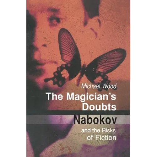 The Magician's Doubts: Nabokov and the Risks of Fiction