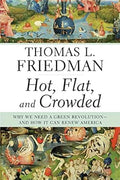 Hot, Flat, and Crowded: Why We Need a Green Revolution--and How It Can Renew America by Thomas Friedman-Hardcover – September 8, 2008