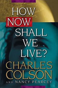 How Now Shall We Live by Charles W. Colson & Nancy R. Pearcey-Hardcover- September 1999