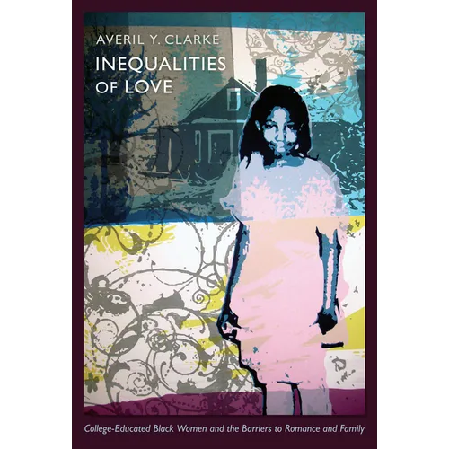 Inequalities of Love: College-Educated Black Women and the Barriers to Romance and Family